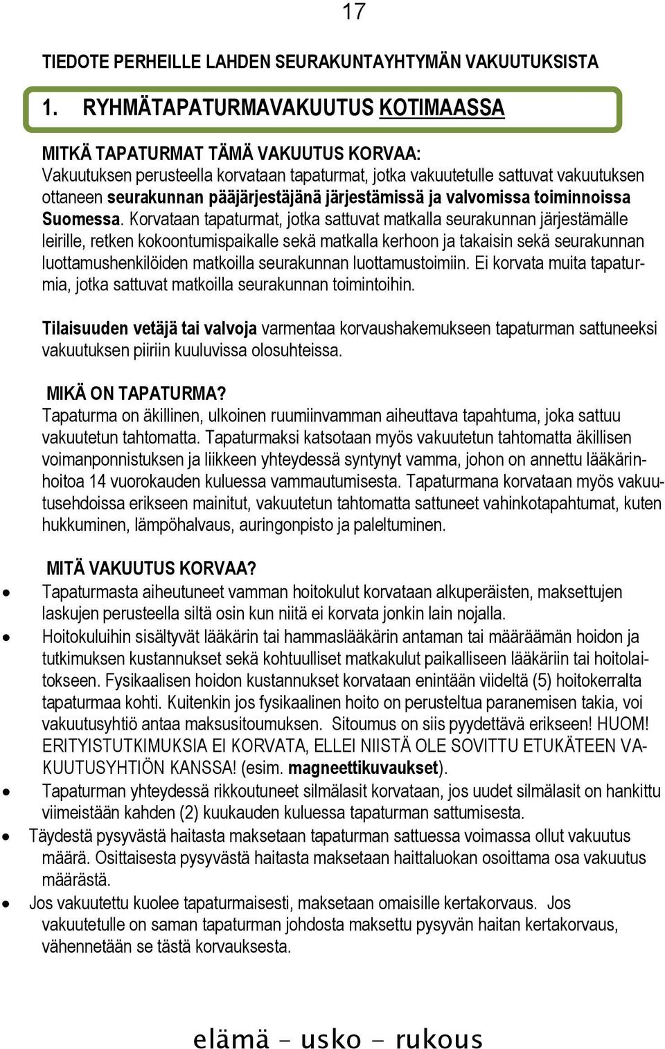 järjestämissä ja valvomissa toiminnoissa Suomessa.