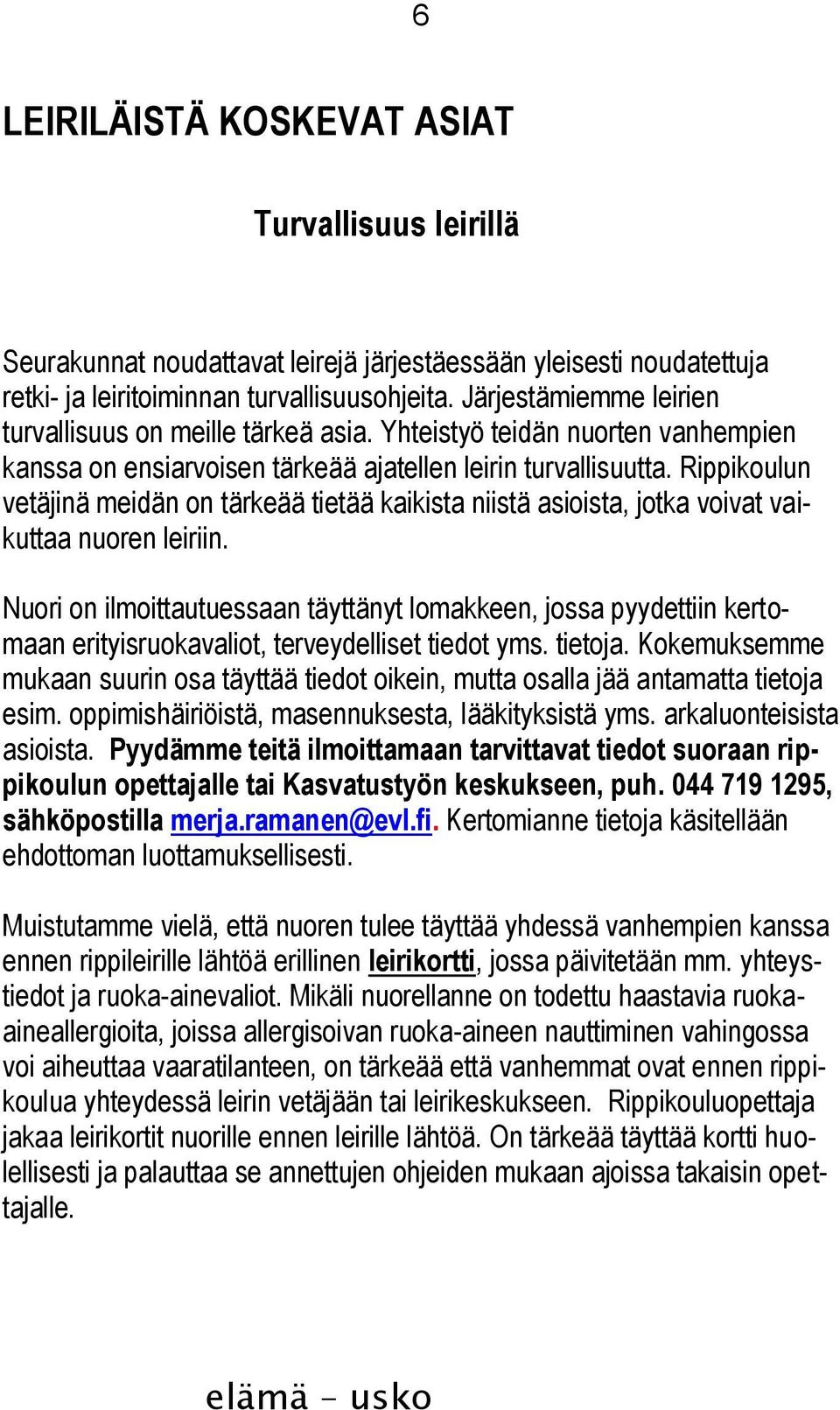 Rippikoulun vetäjinä meidän on tärkeää tietää kaikista niistä asioista, jotka voivat vaikuttaa nuoren leiriin.