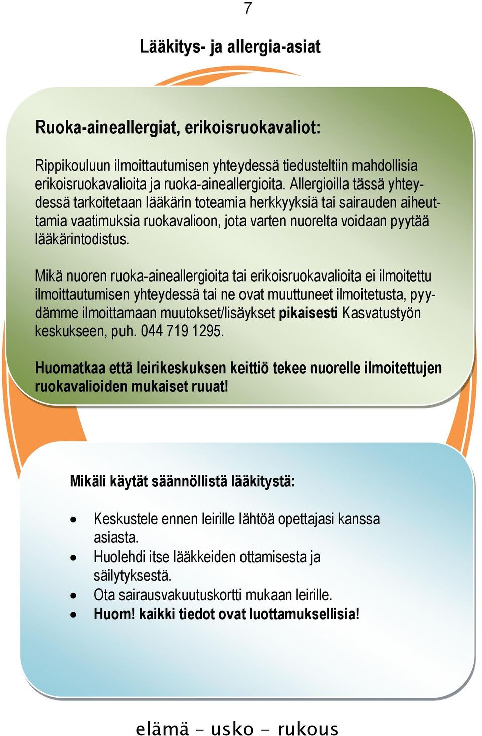 Mikä nuoren ruoka-aineallergioita tai erikoisruokavalioita ei ilmoitettu ilmoittautumisen yhteydessä tai ne ovat muuttuneet ilmoitetusta, pyydämme ilmoittamaan muutokset/lisäykset pikaisesti