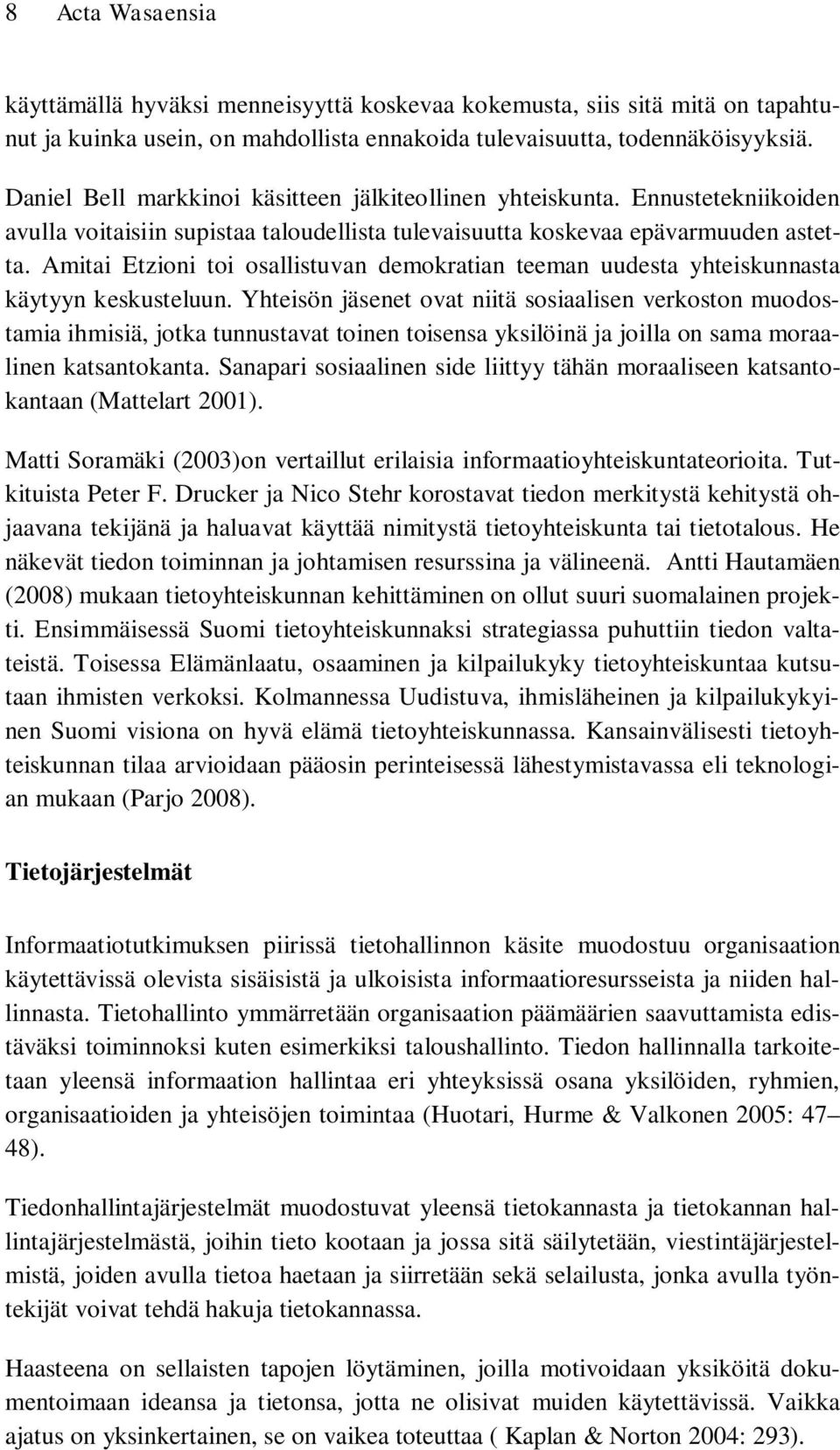 Amitai Etzioni toi osallistuvan demokratian teeman uudesta yhteiskunnasta käytyyn keskusteluun.