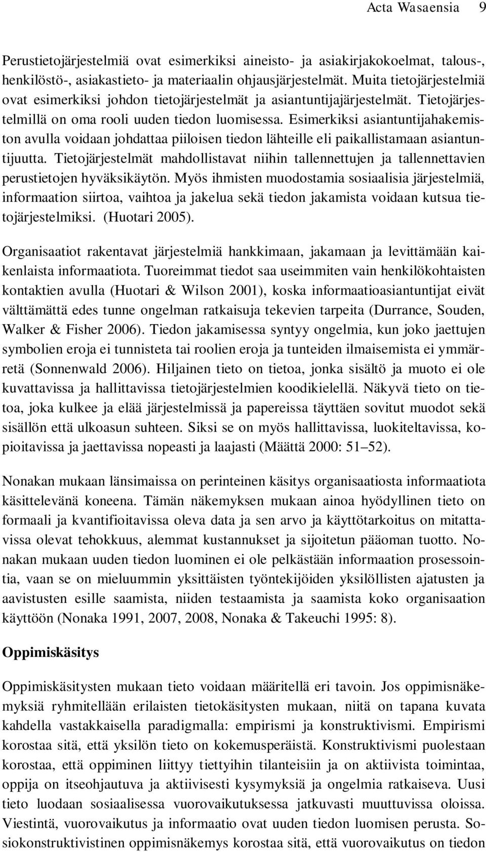 Esimerkiksi asiantuntijahakemiston avulla voidaan johdattaa piiloisen tiedon lähteille eli paikallistamaan asiantuntijuutta.