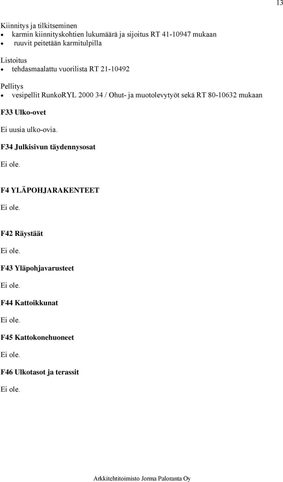 Ohut- ja muotolevytyöt sekä RT 80-10632 mukaan F33 Ulko-ovet Ei uusia ulko-ovia.