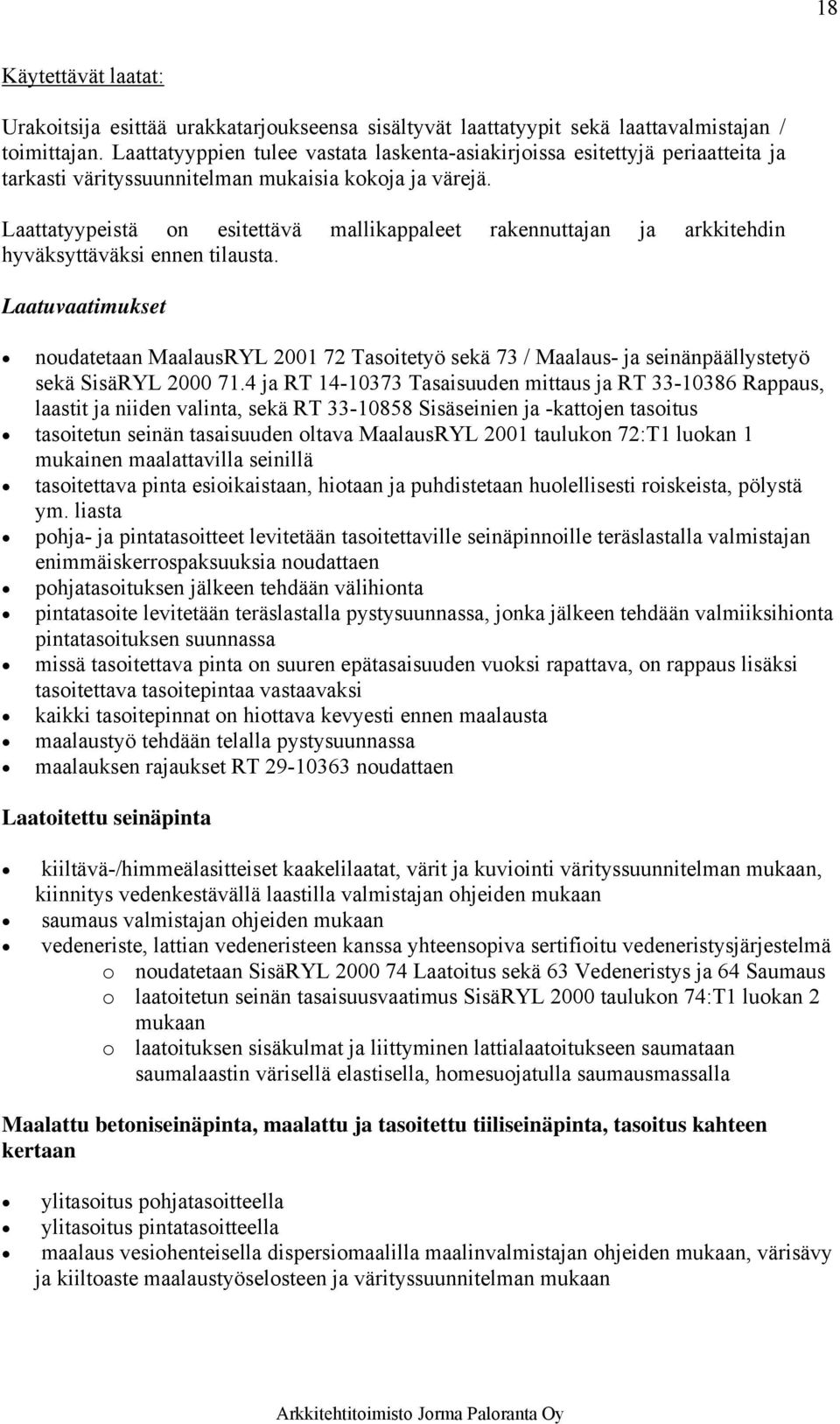 Laattatyypeistä on esitettävä mallikappaleet rakennuttajan ja arkkitehdin hyväksyttäväksi ennen tilausta.