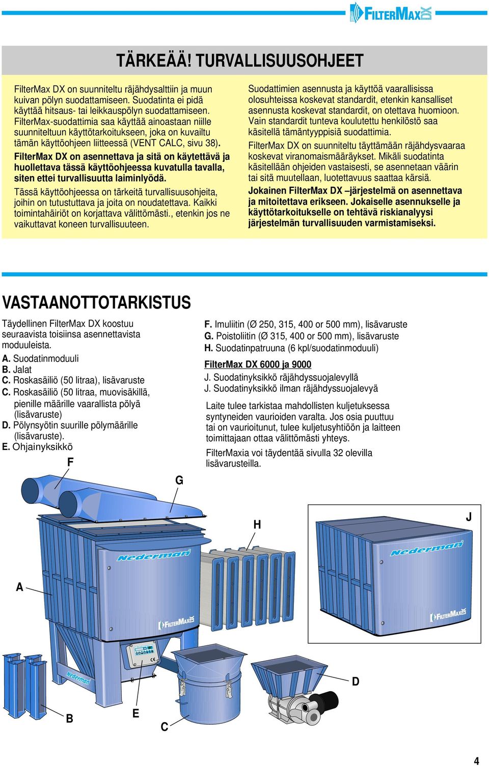 FilterMax DX on asennettava ja sitä on käytettävä ja huollettava tässä käyttöohjeessa kuvatulla tavalla, siten ettei turvallisuutta laiminlyödä.