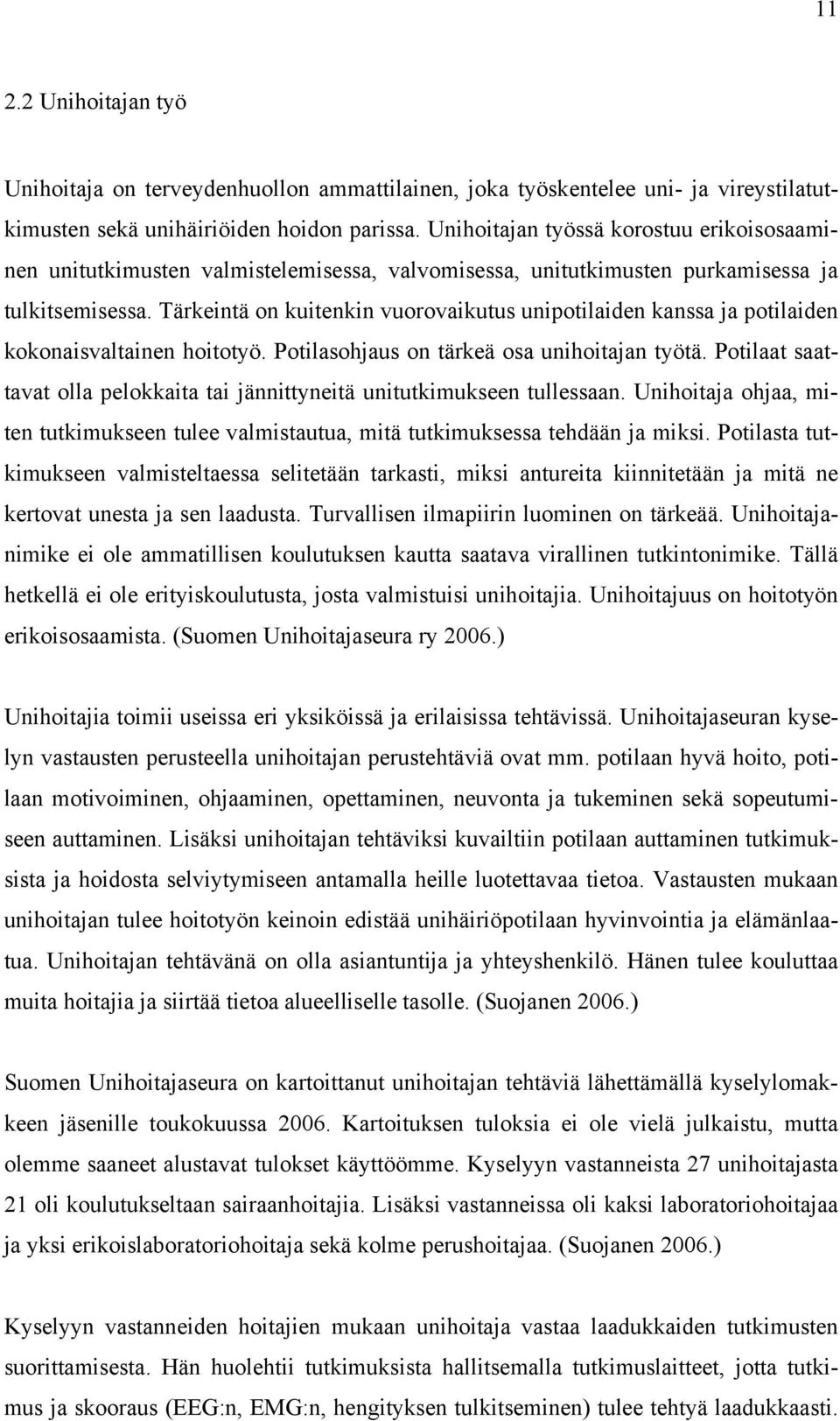 Tärkeintä on kuitenkin vuorovaikutus unipotilaiden kanssa ja potilaiden kokonaisvaltainen hoitotyö. Potilasohjaus on tärkeä osa unihoitajan työtä.