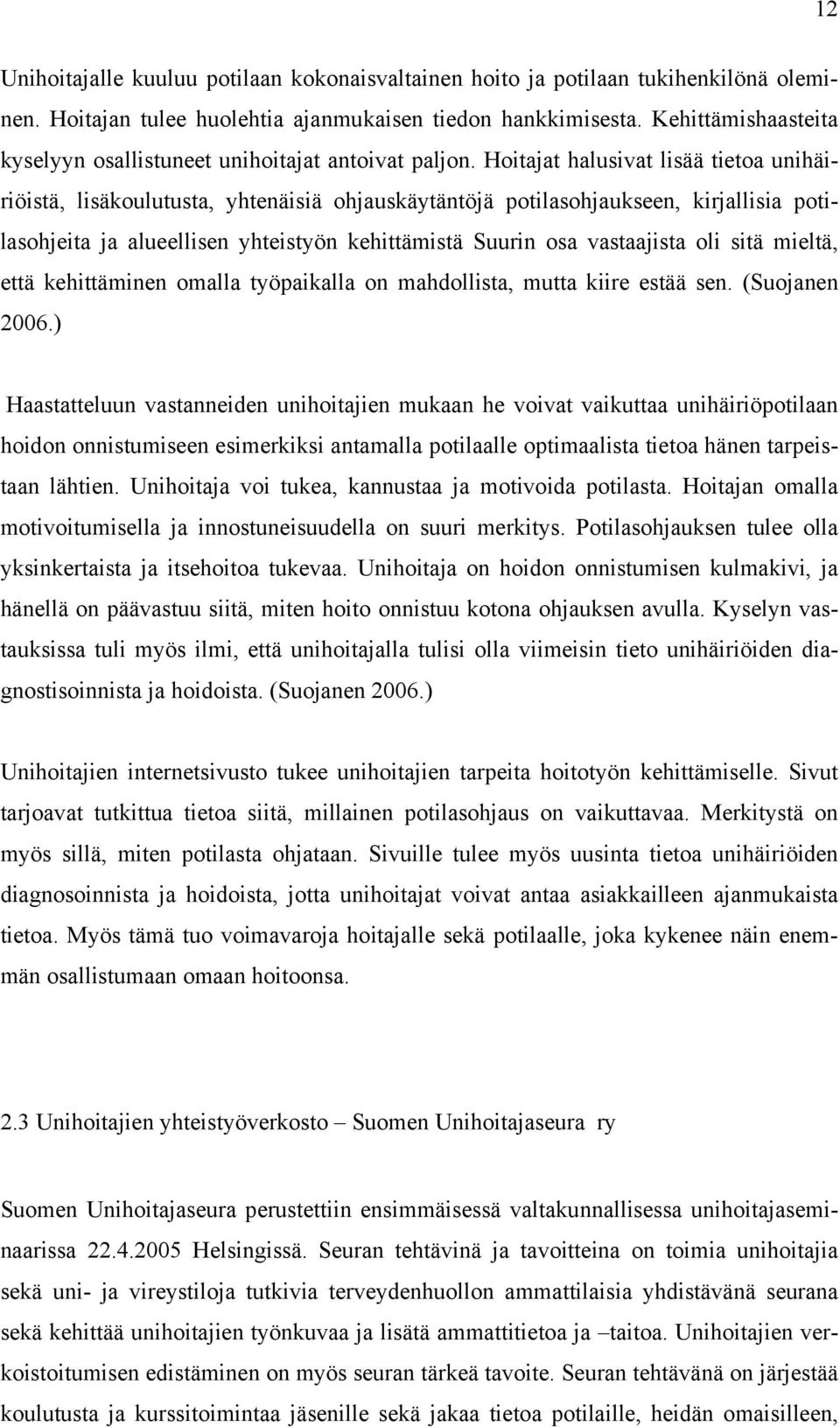 Hoitajat halusivat lisää tietoa unihäiriöistä, lisäkoulutusta, yhtenäisiä ohjauskäytäntöjä potilasohjaukseen, kirjallisia potilasohjeita ja alueellisen yhteistyön kehittämistä Suurin osa vastaajista