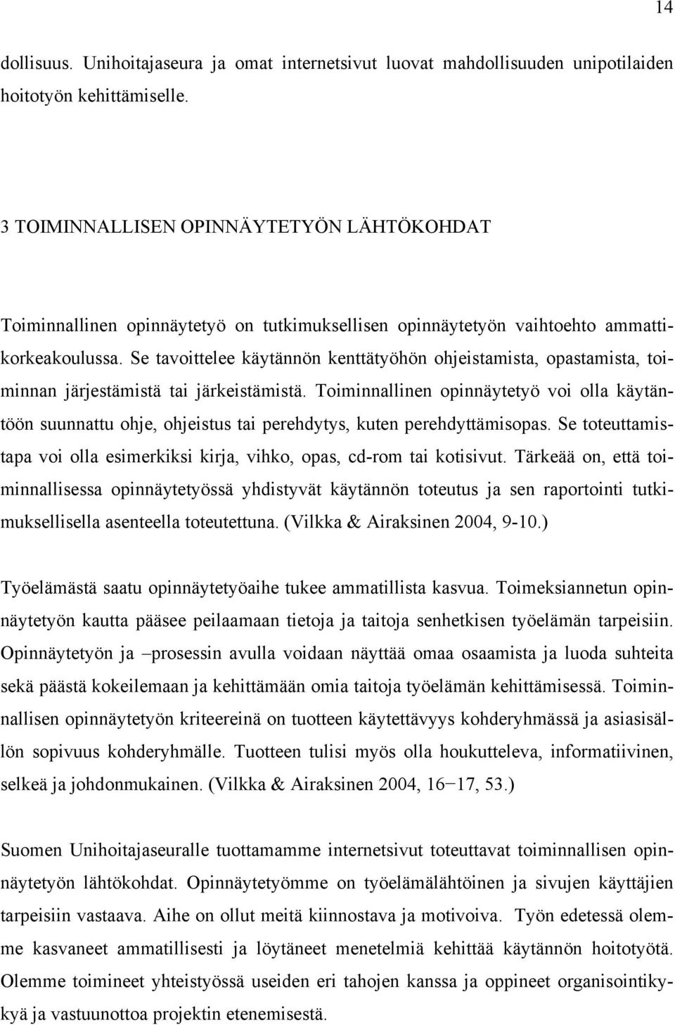 Se tavoittelee käytännön kenttätyöhön ohjeistamista, opastamista, toiminnan järjestämistä tai järkeistämistä.