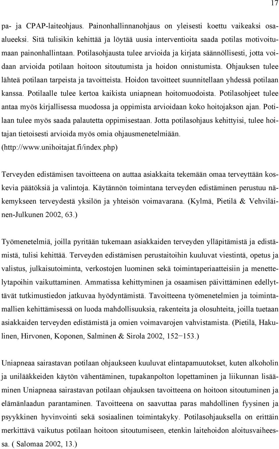 Hoidon tavoitteet suunnitellaan yhdessä potilaan kanssa. Potilaalle tulee kertoa kaikista uniapnean hoitomuodoista.