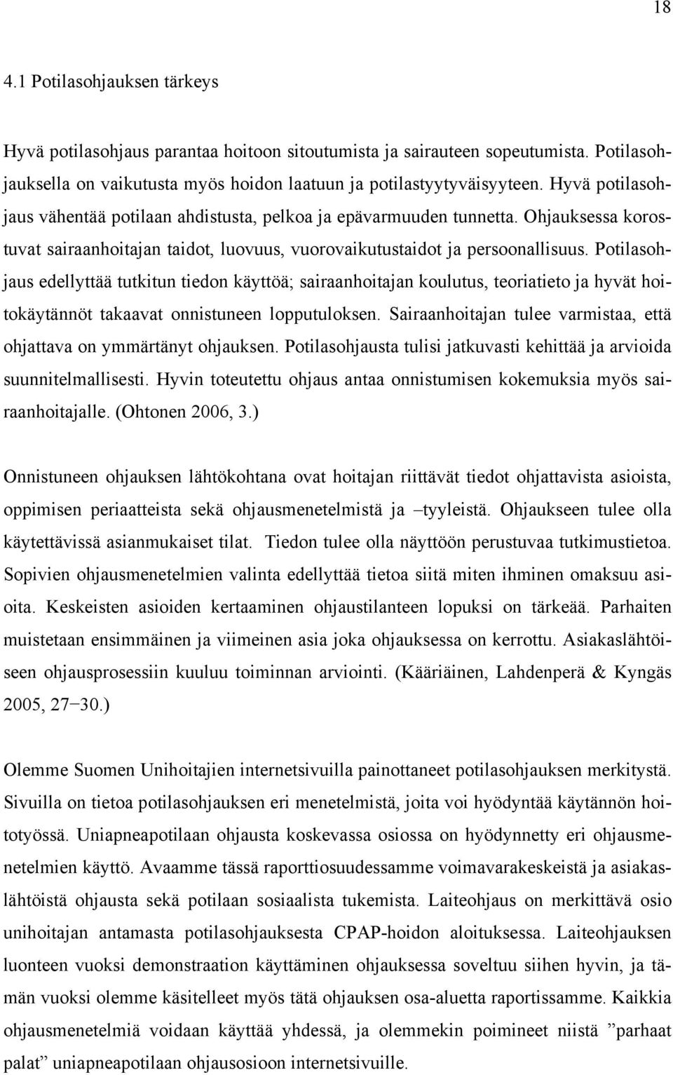 Potilasohjaus edellyttää tutkitun tiedon käyttöä; sairaanhoitajan koulutus, teoriatieto ja hyvät hoitokäytännöt takaavat onnistuneen lopputuloksen.