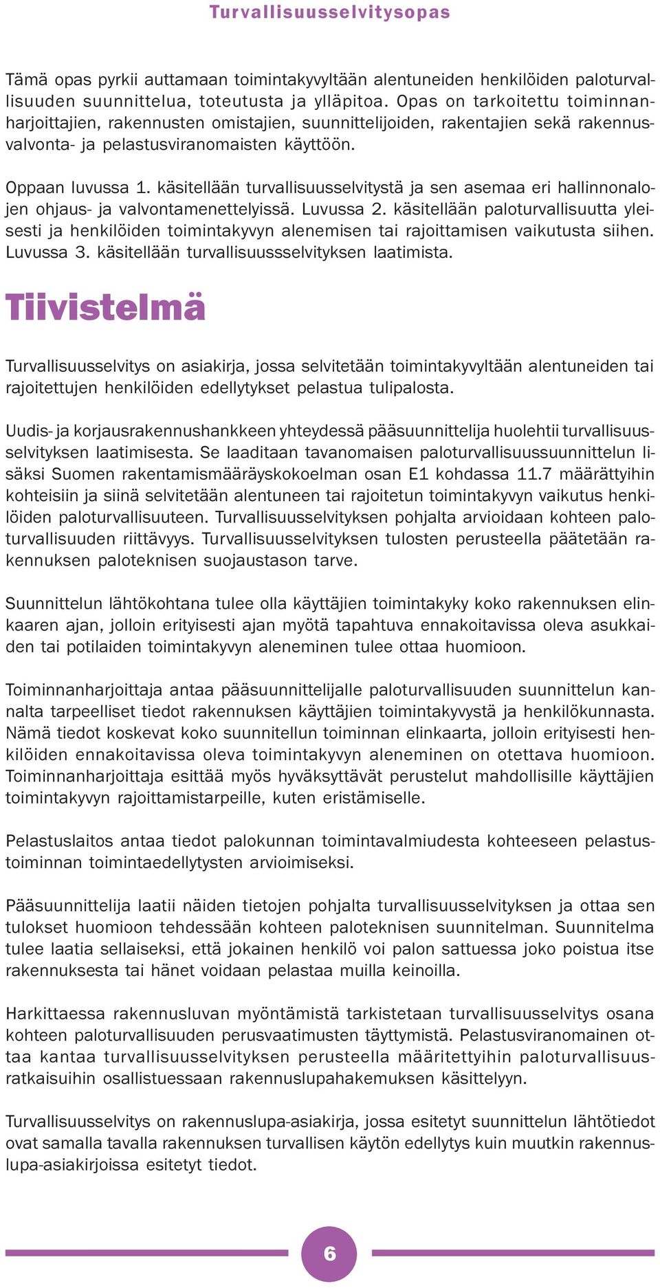 käsitellään turvallisuusselvitystä ja sen asemaa eri hallinnonalojen ohjaus- ja valvontamenettelyissä. Luvussa 2.