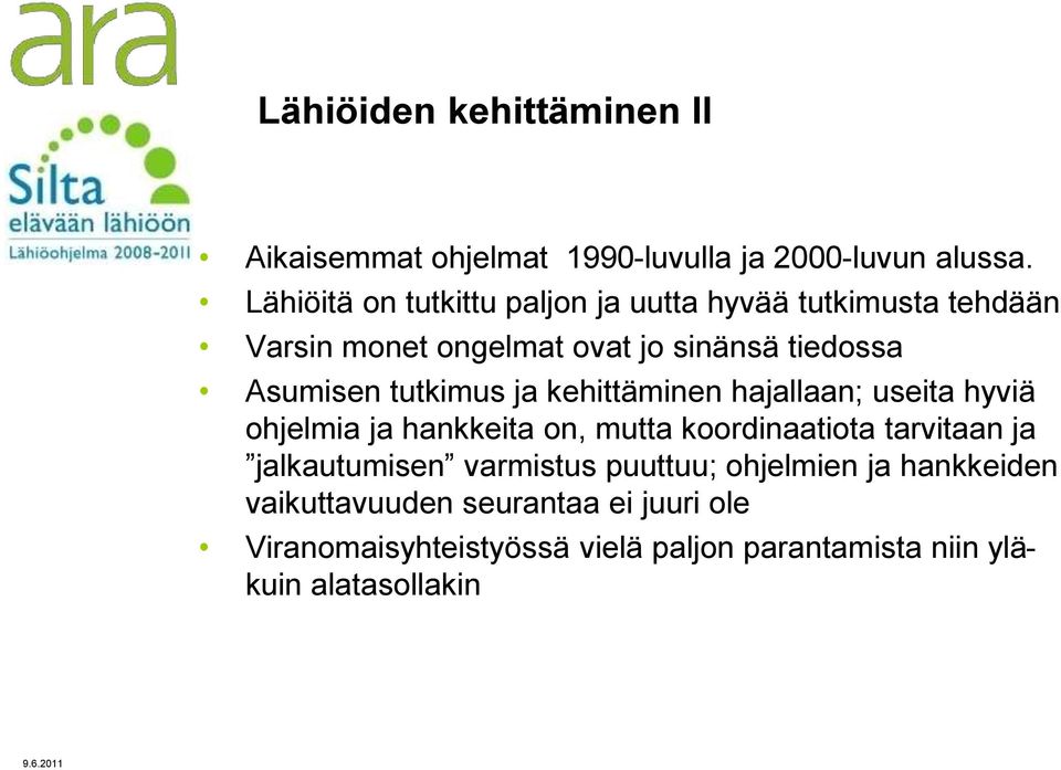 tutkimus ja kehittäminen hajallaan; useita hyviä ohjelmia ja hankkeita on, mutta koordinaatiota tarvitaan ja