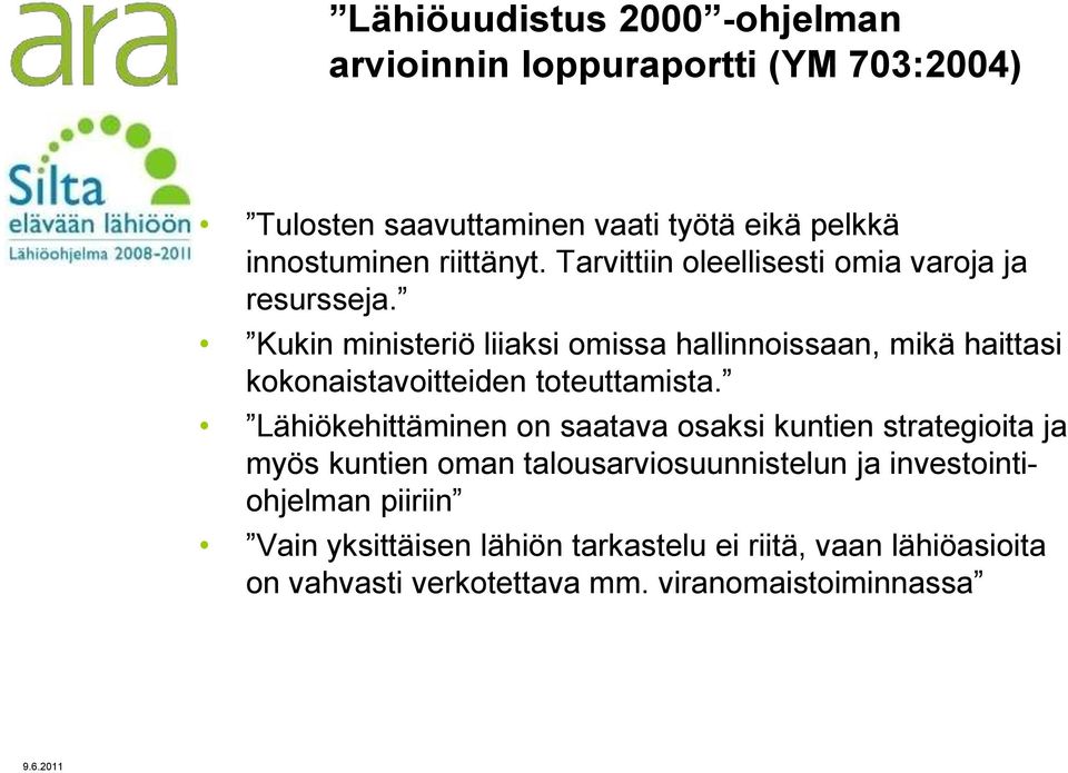 Kukin ministeriö liiaksi omissa hallinnoissaan, mikä haittasi kokonaistavoitteiden toteuttamista.