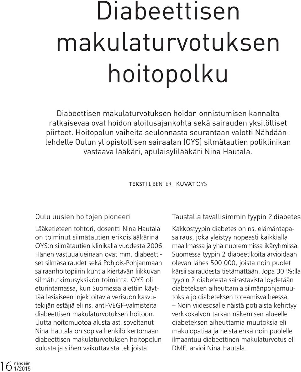 TEKSTI LIBENTER KUVAT OYS Oulu uusien hoitojen pioneeri Lääketieteen tohtori, dosentti Nina Hautala on toiminut silmätautien erikoislääkärinä OYS:n silmätautien klinikalla vuodesta 2006.