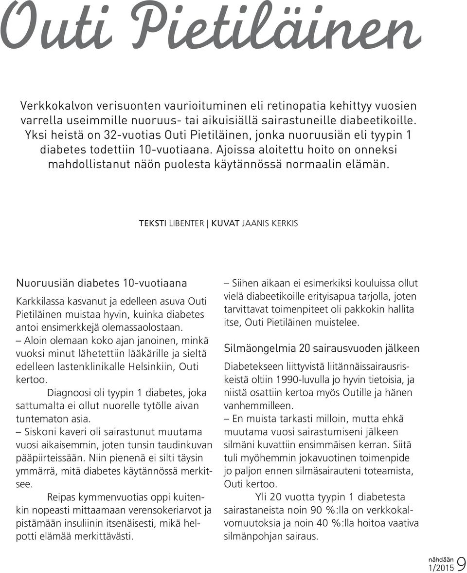 TEKSTI LIBENTER KUVAT JAANIS KERKIS Nuoruusiän diabetes 10-vuotiaana Karkkilassa kasvanut ja edelleen asuva Outi Pietiläinen muistaa hyvin, kuinka diabetes antoi ensimerkkejä olemassaolostaan.