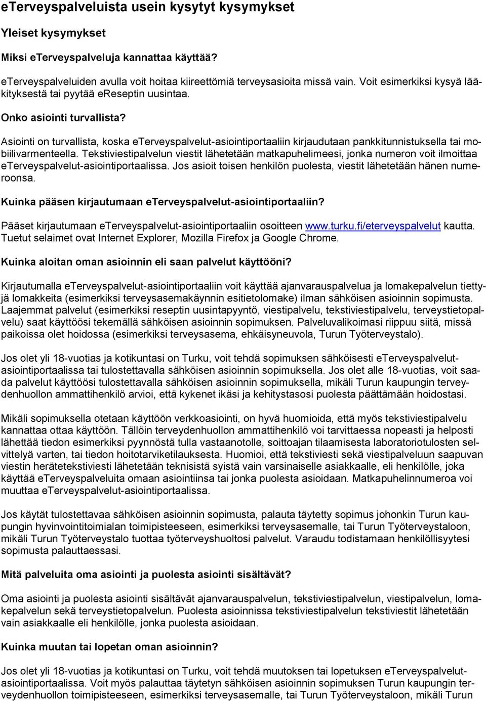 Asiointi on turvallista, koska eterveyspalvelut-asiointiportaaliin kirjaudutaan pankkitunnistuksella tai mobiilivarmenteella.