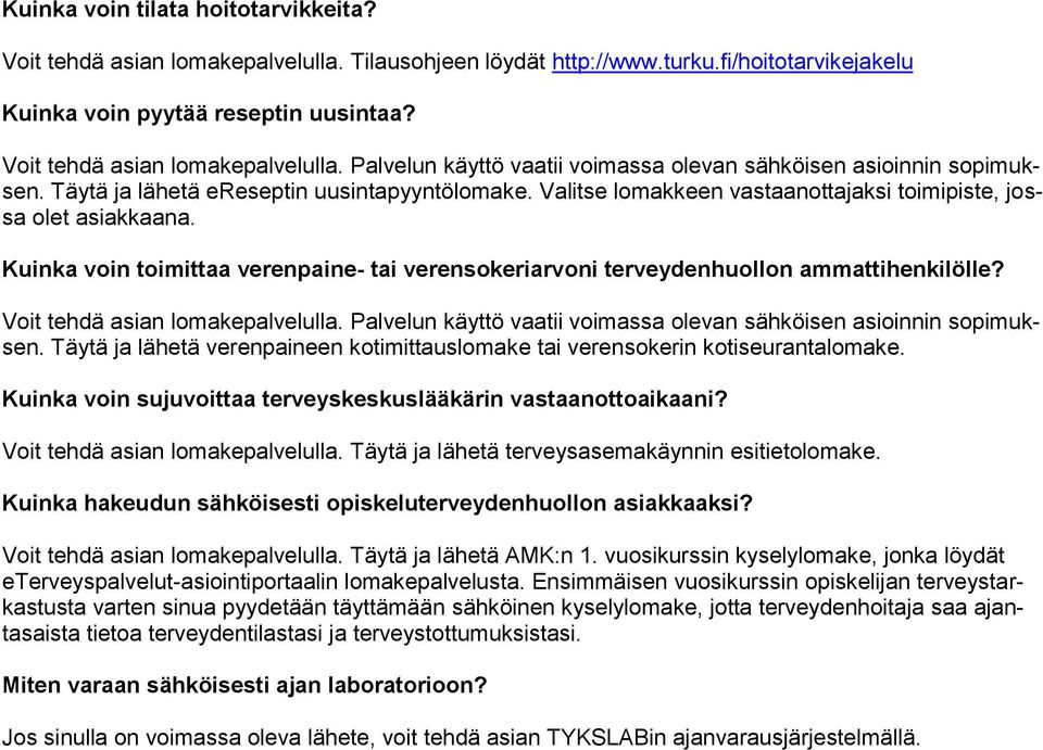 Valitse lomakkeen vastaanottajaksi toimipiste, jossa olet asiakkaana. Kuinka voin toimittaa verenpaine- tai verensokeriarvoni terveydenhuollon ammattihenkilölle? Voit tehdä asian lomakepalvelulla.