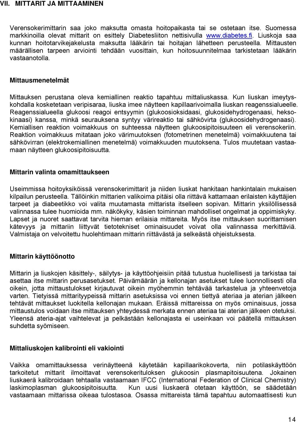 Mittausten määrällisen tarpeen arviointi tehdään vuosittain, kun hoitosuunnitelmaa tarkistetaan lääkärin vastaanotolla.