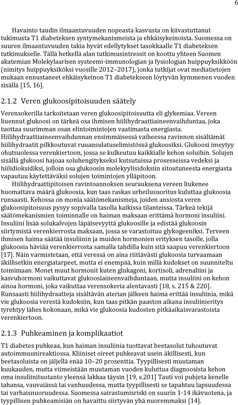 Tällä hetkellä alan tutkimusintressit on koottu yhteen Suomen akatemian Molekylaarisen systeemi-immunologian ja fysiologian huippuyksikköön (nimitys huippuyksiköksi vuosille 2012 2017), jonka