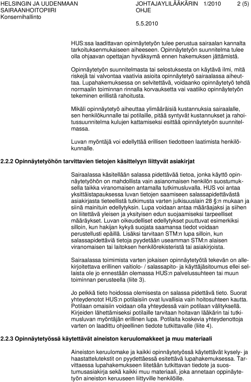 Opinnäytetyön suunnitelmasta tai selostuksesta on käytävä ilmi, mitä riskejä tai valvontaa vaativia asioita opinnäytetyö sairaalassa aiheuttaa.