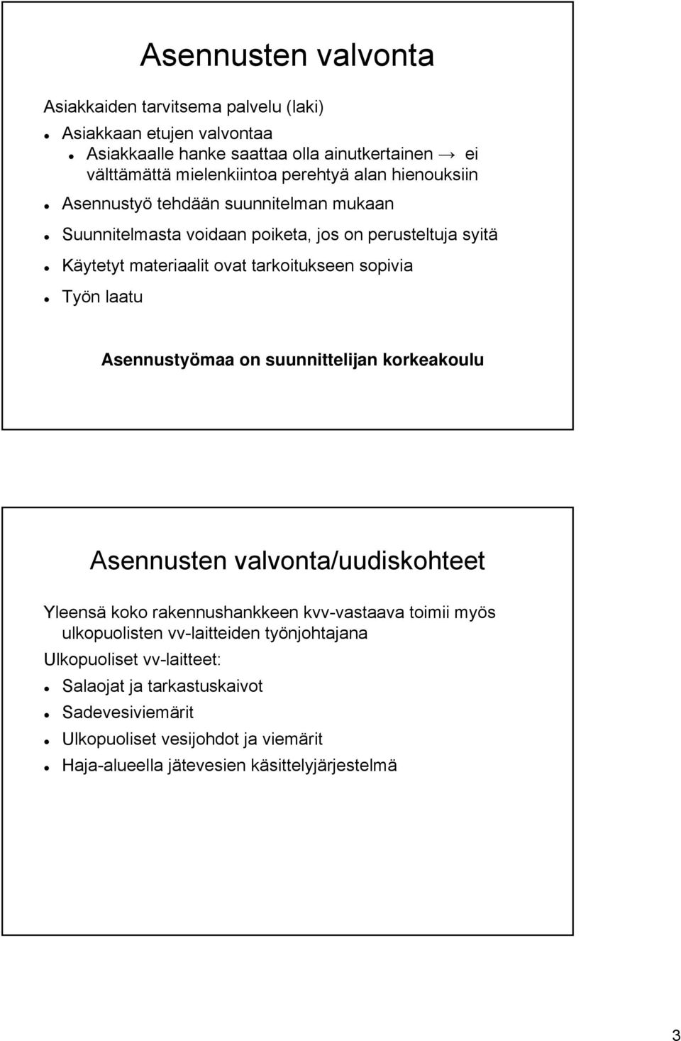 sopivia Työn laatu Asennustyömaa on suunnittelijan korkeakoulu Asennusten valvonta/uudiskohteet Yleensä koko rakennushankkeen kvv-vastaava toimii myös ulkopuolisten