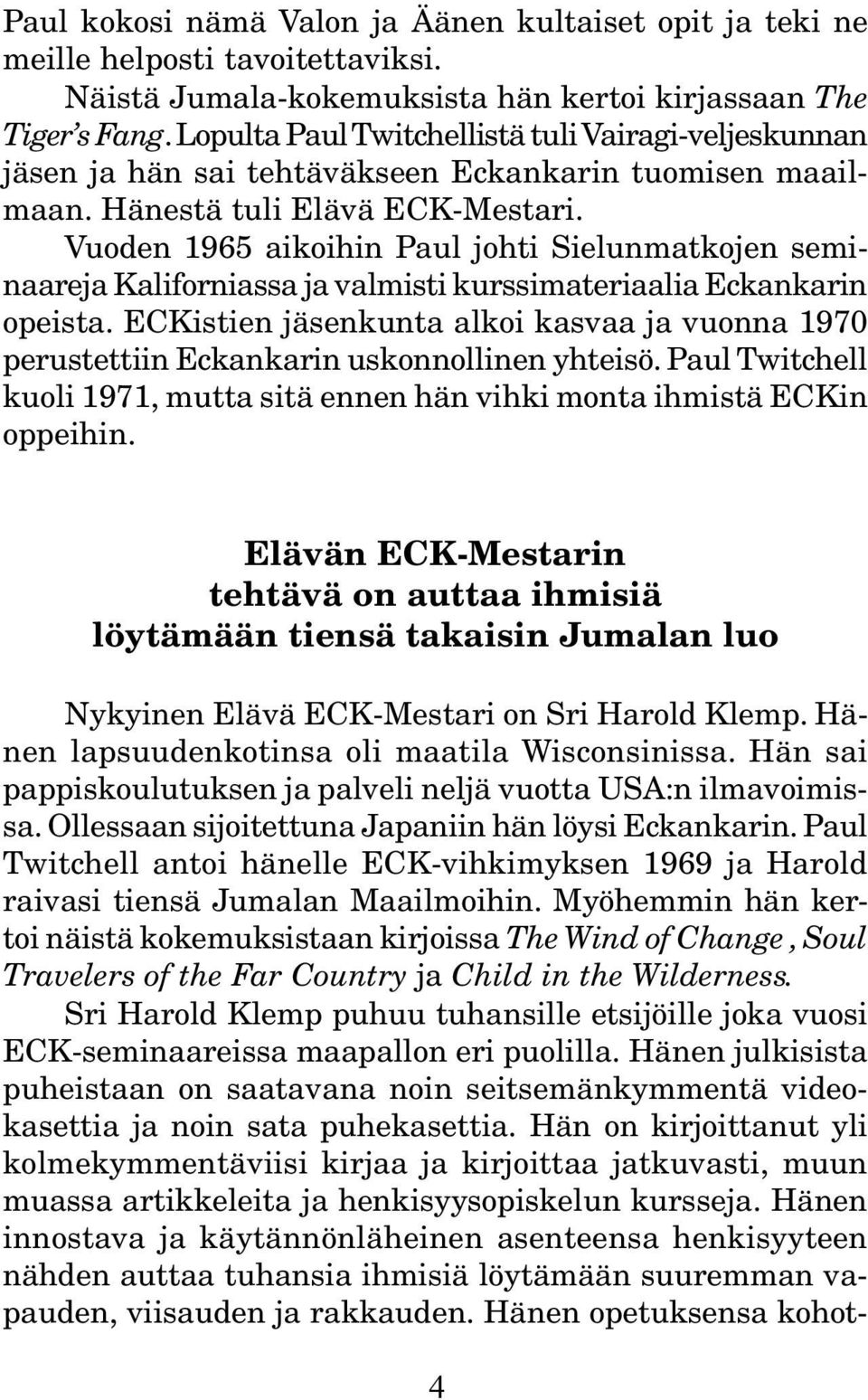 Vuoden 1965 aikoihin Paul johti Sielunmatkojen seminaareja Kaliforniassa ja valmisti kurssimateriaalia Eckankarin opeista.