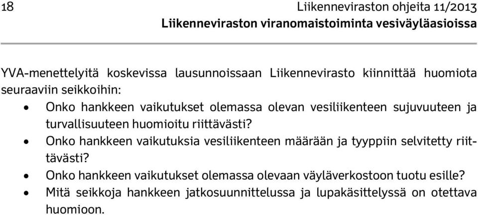 riittävästi? Onko hankkeen vaikutuksia vesiliikenteen määrään ja tyyppiin selvitetty riittävästi?