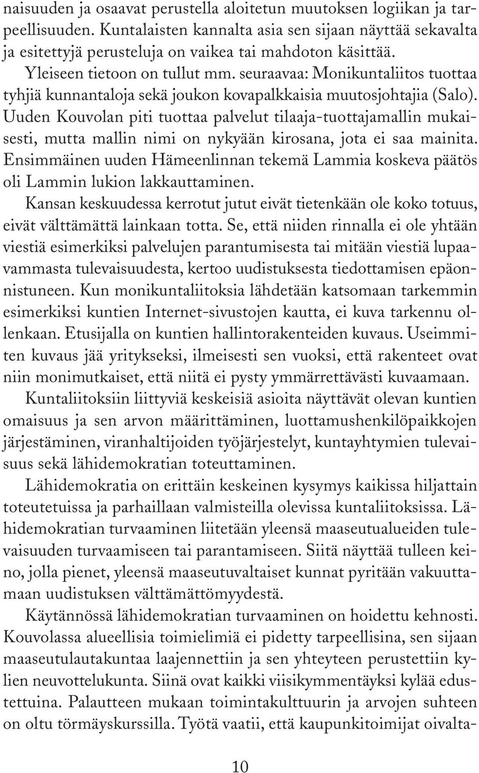 Uuden Kouvolan piti tuottaa palvelut tilaaja-tuottajamallin mukaisesti, mutta mallin nimi on nykyään kirosana, jota ei saa mainita.