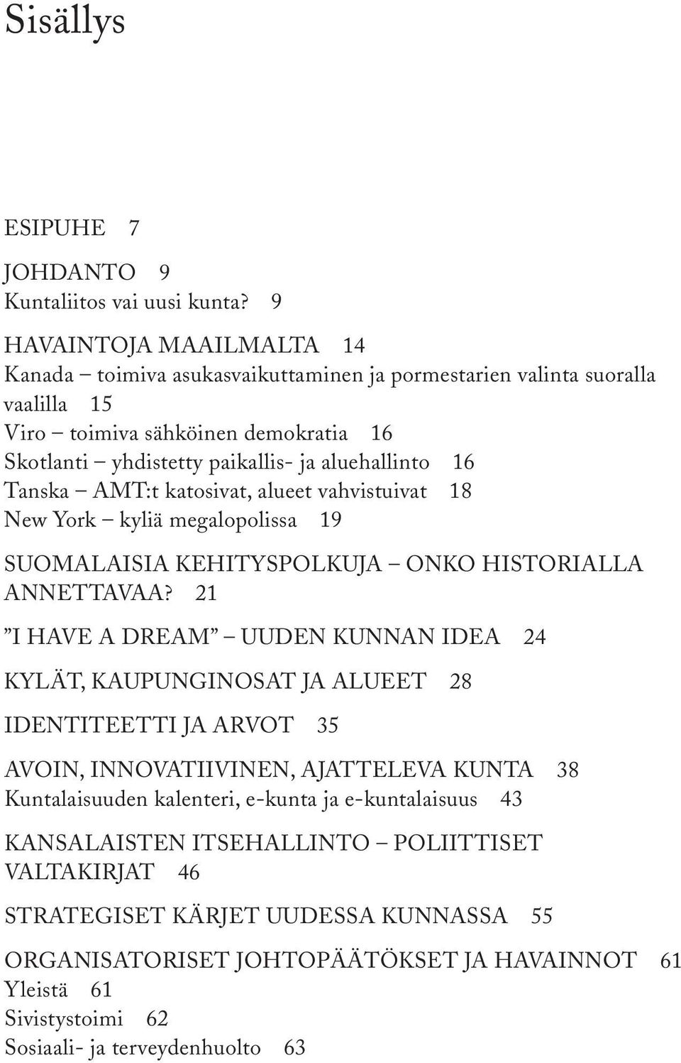 Tanska AMT:t katosivat, alueet vahvistuivat 18 New York kyliä megalopolissa 19 Suomalaisia kehityspolkuja onko historialla annettavaa?