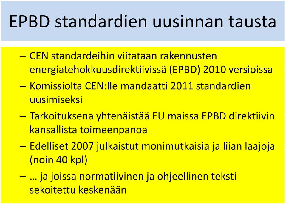 uusimiseksi Tarkoituksena yhtenäistää EU maissa EPBD direktiivin kansallista toimeenpanoa Edelliset