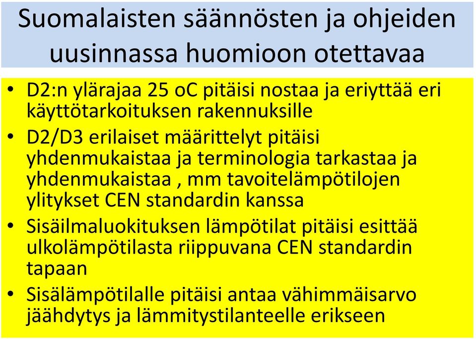 yhdenmukaistaa, mm tavoitelämpötilojen ylitykset CEN standardin kanssa Sisäilmaluokituksen lämpötilat pitäisi esittää