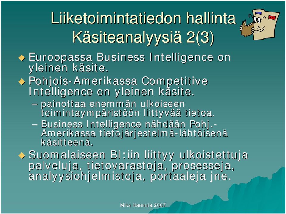 k painottaa enemmän n ulkoiseen toimintaympärist ristöön n liittyvää tietoa. Business Intelligence nähdään Pohj.