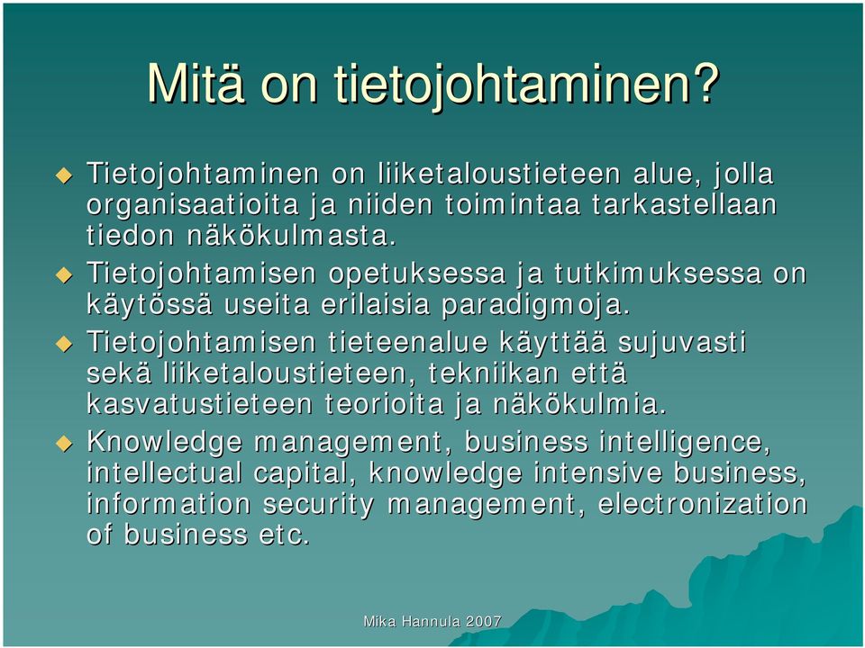 Tietojohtamisen opetuksessa ja tutkimuksessa on käytössä useita erilaisia paradigmoja.