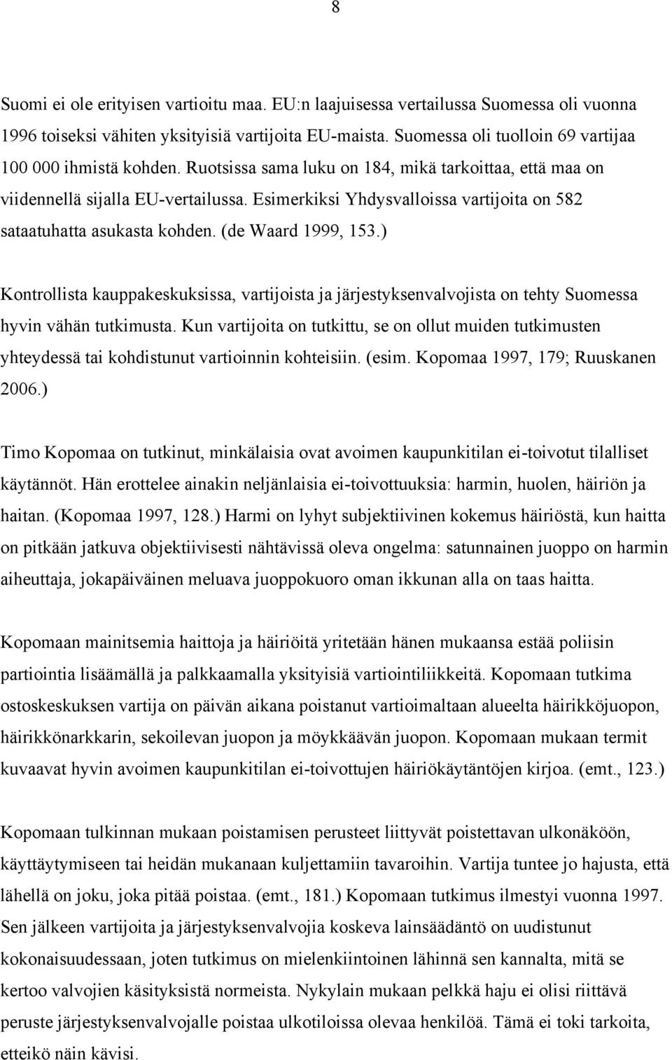 Esimerkiksi Yhdysvalloissa vartijoita on 582 sataatuhatta asukasta kohden. (de Waard 1999, 153.