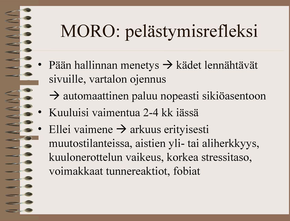 2-4 kk iässä Ellei vaimene arkuus erityisesti muutostilanteissa, aistien yli- tai