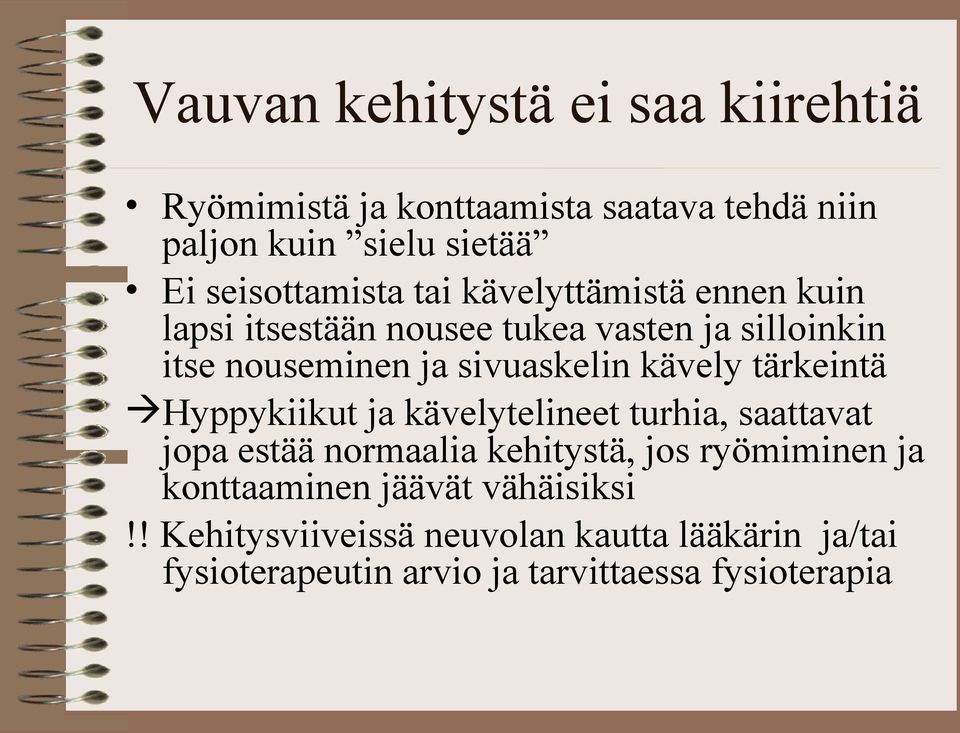 sivuaskelin kävely tärkeintä Hyppykiikut ja kävelytelineet turhia, saattavat jopa estää normaalia kehitystä, jos