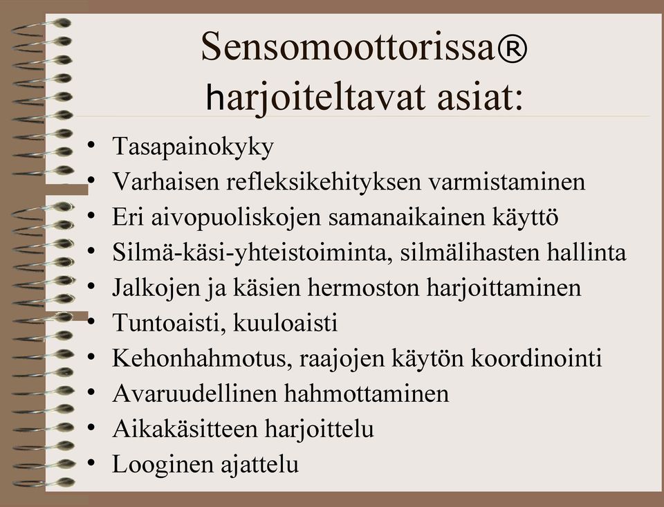 silmälihasten hallinta Jalkojen ja käsien hermoston harjoittaminen Tuntoaisti, kuuloaisti