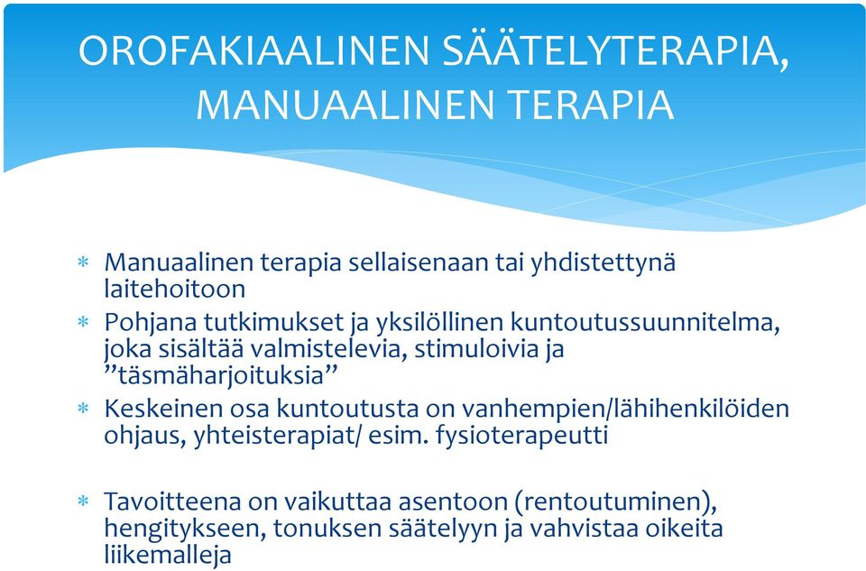 täsmäharjoituksia Keskeinen osa kuntoutusta on vanhempien/lähihenkilöiden ohjaus, yhteisterapiat/ esim.