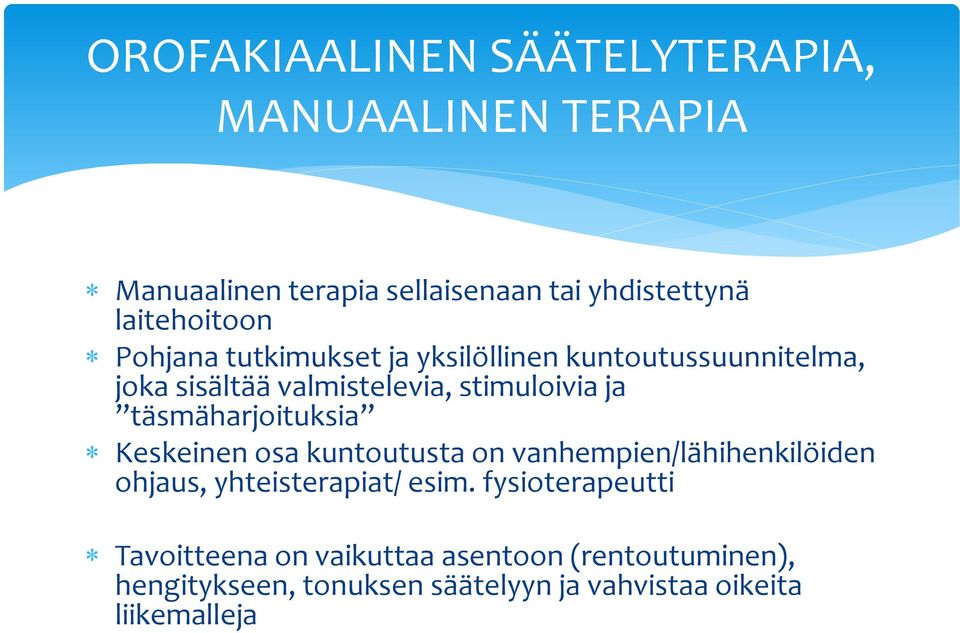 täsmäharjoituksia Keskeinen osa kuntoutusta on vanhempien/lähihenkilöiden ohjaus, yhteisterapiat/ esim.