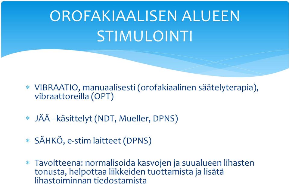 SÄHKÖ, e-stim laitteet (DPNS) Tavoitteena: normalisoida kasvojen ja suualueen