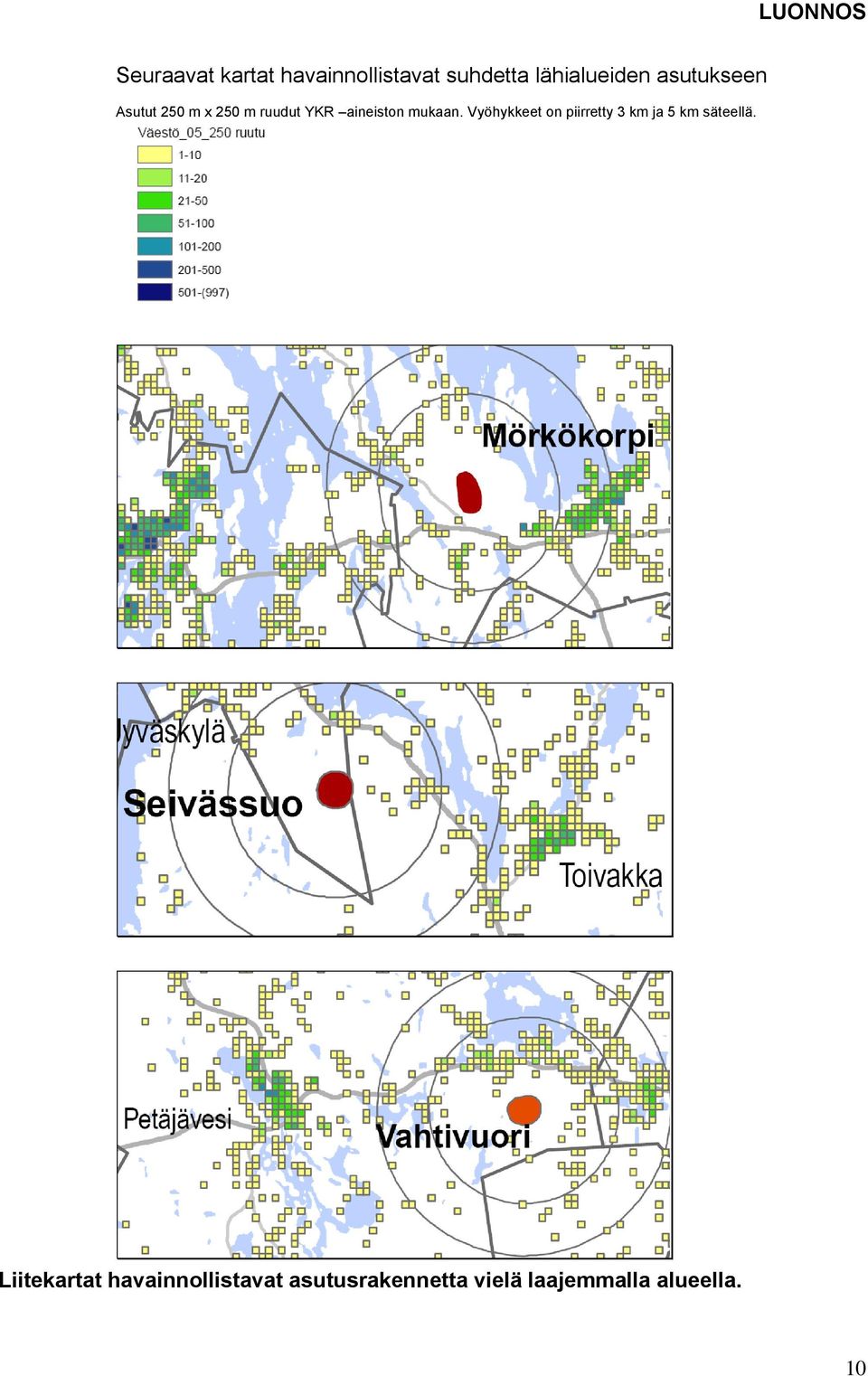 Vyöhykkeet on piirretty 3 km ja 5 km säteellä.