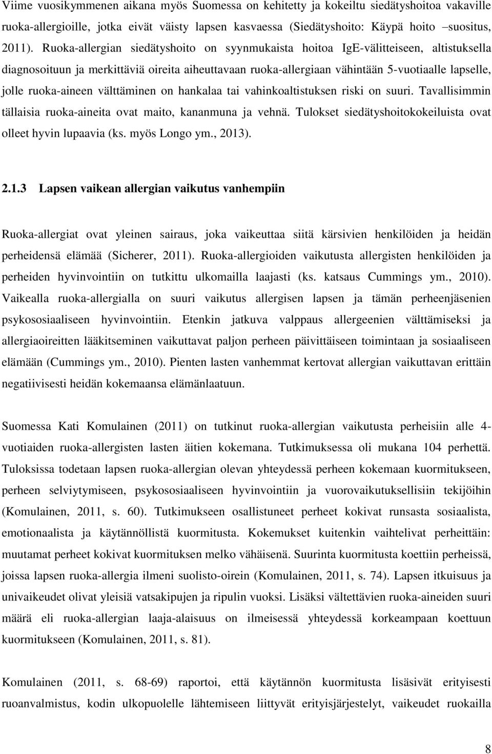 ruoka-aineen välttäminen on hankalaa tai vahinkoaltistuksen riski on suuri. Tavallisimmin tällaisia ruoka-aineita ovat maito, kananmuna ja vehnä.