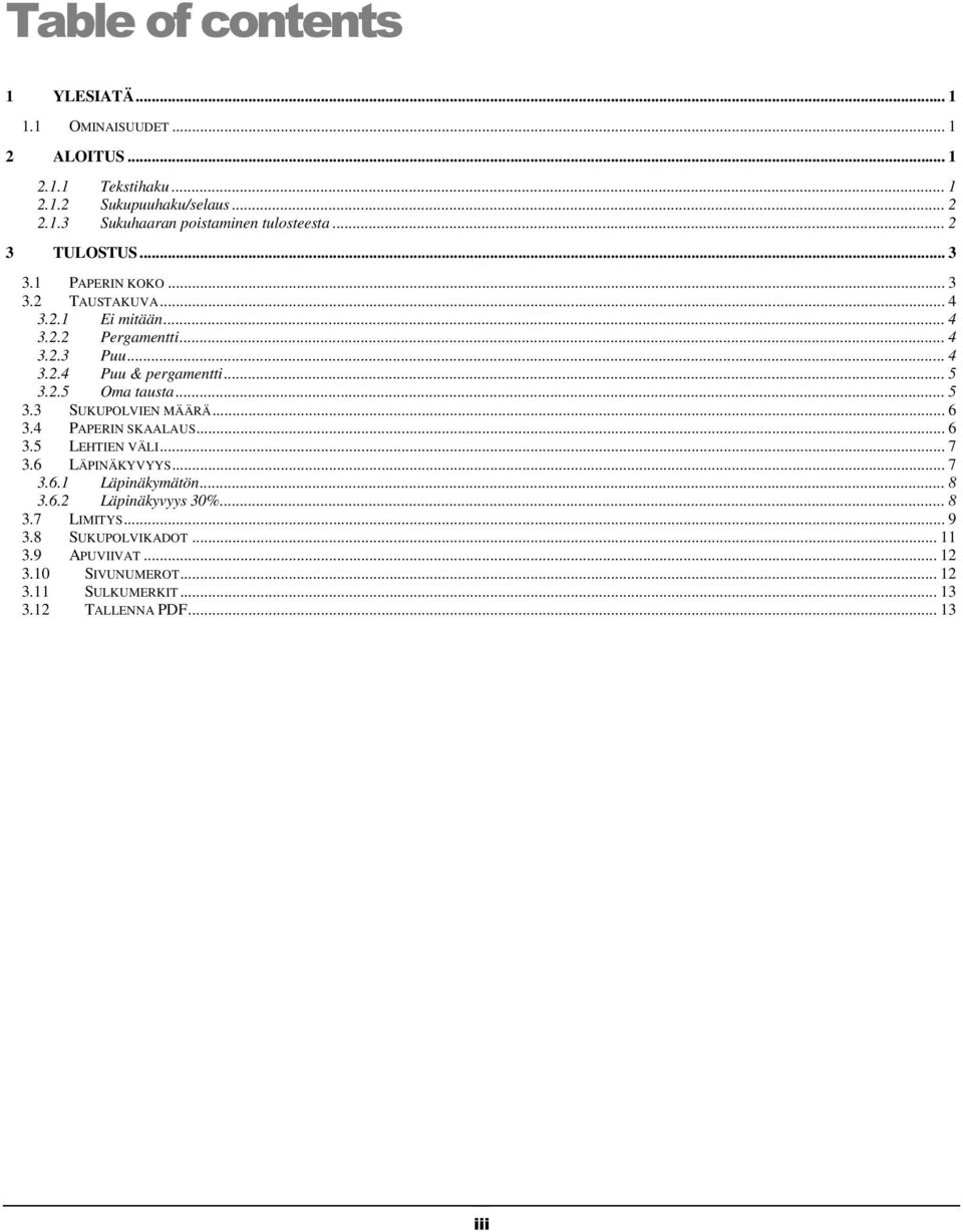 .. 5 3.3 SUKUPOLVIEN MÄÄRÄ... 6 3.4 PAPERIN SKAALAUS... 6 3.5 LEHTIEN VÄLI... 7 3.6 LÄPINÄKYVYYS... 7 3.6.1 Läpinäkymätön... 8 3.6.2 Läpinäkyvyys 30%... 8 3.7 LIMITYS.