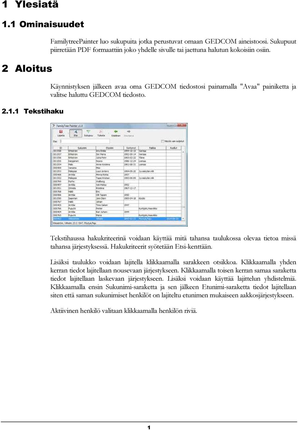 Käynnistyksen jälkeen avaa oma GEDCOM tiedostosi painamalla "Avaa" painiketta ja valitse haluttu GEDCOM tiedosto.