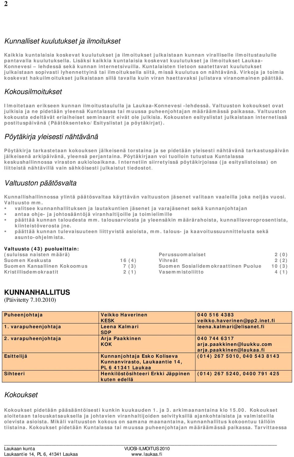 Kuntalaisten tietoon saatettavat kuulutukset julkaistaan sopivasti lyhennettyinä tai ilmoituksella siitä, missä kuulutus on nähtävänä.