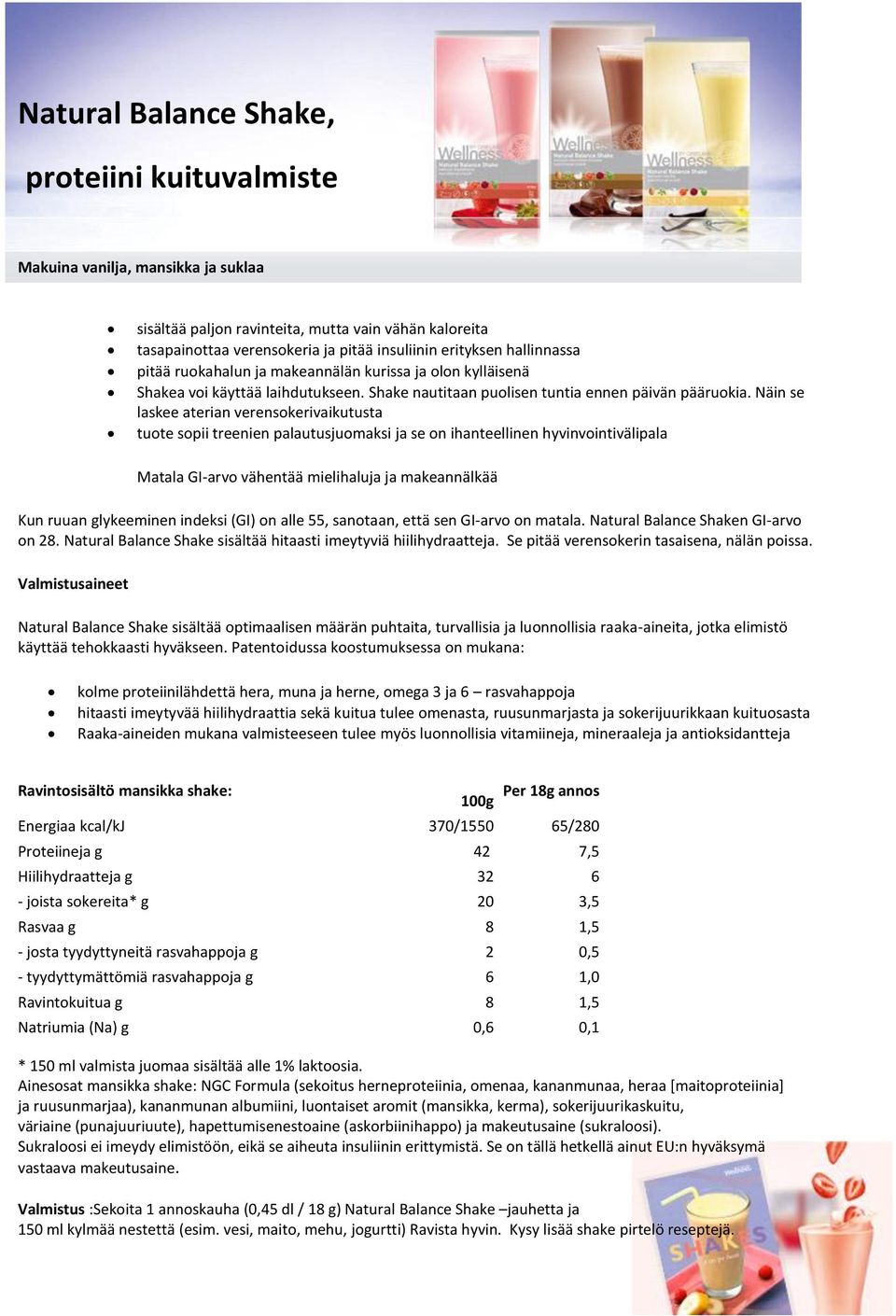 Näin se laskee aterian verensokerivaikutusta tuote sopii treenien palautusjuomaksi ja se on ihanteellinen hyvinvointivälipala Matala GI-arvo vähentää mielihaluja ja makeannälkää Kun ruuan glykeeminen