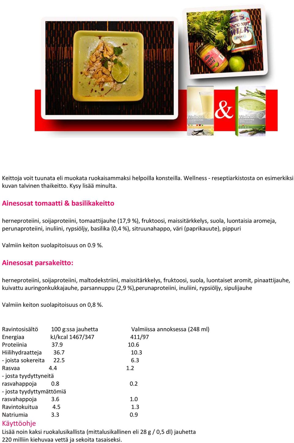 %), sitruunahappo, väri (paprikauute), pippuri Valmiin keiton suolapitoisuus on 0.9 %.