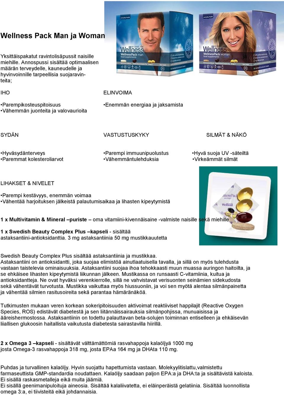energiaa ja jaksamista SYDÄN VASTUSTUSKYKY SILMÄT & NÄKÖ Hyväsydänterveys Parempi immuunipuolustus Hyvä suoja UV -säteiltä Paremmat kolesteroliarvot Vähemmäntulehduksia Virkeämmät silmät LIHAKSET &