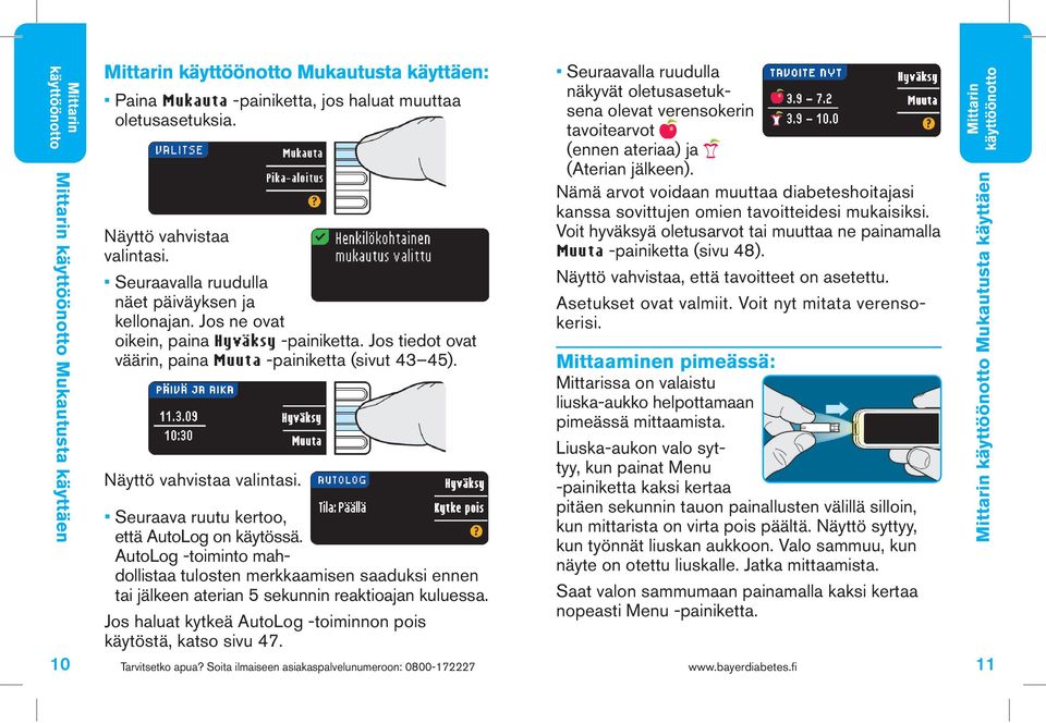 Seuraava ruutu kertoo, että AutoLog on käytössä. AutoLog -toiminto mahdollistaa tulosten merkkaamisen saaduksi ennen tai jälkeen aterian 5 sekunnin reaktioajan kuluessa.