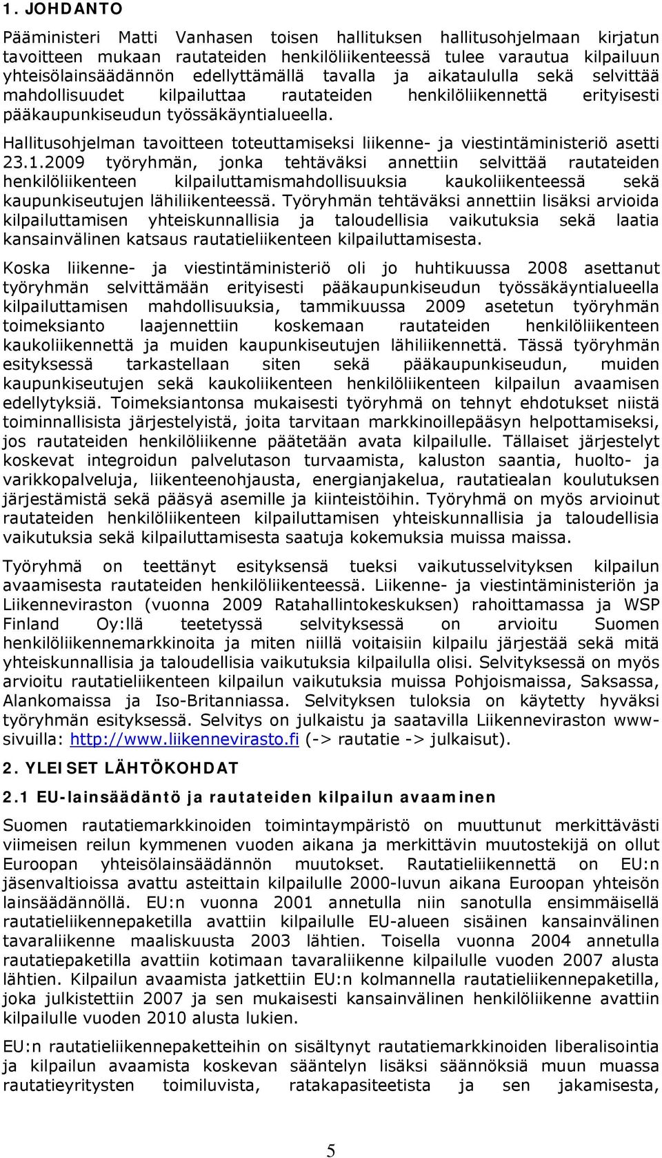 Hallitusohjelman tavoitteen toteuttamiseksi liikenne- ja viestintäministeriö asetti 23.1.