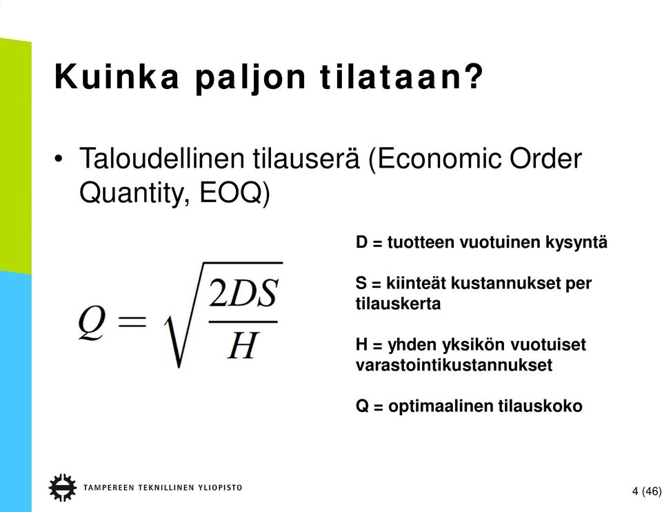 tuotteen vuotuinen kysyntä S = kiinteät kustannukset per